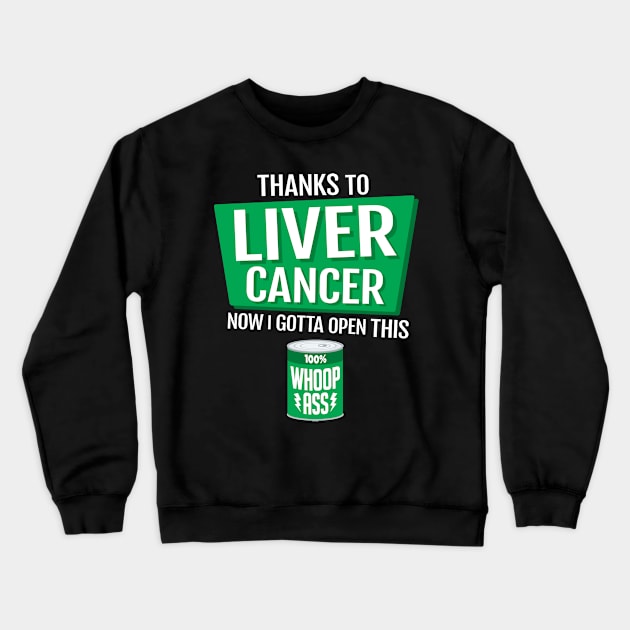 Liver Cancer | Open a Can of Whoop Ass Crewneck Sweatshirt by jomadado